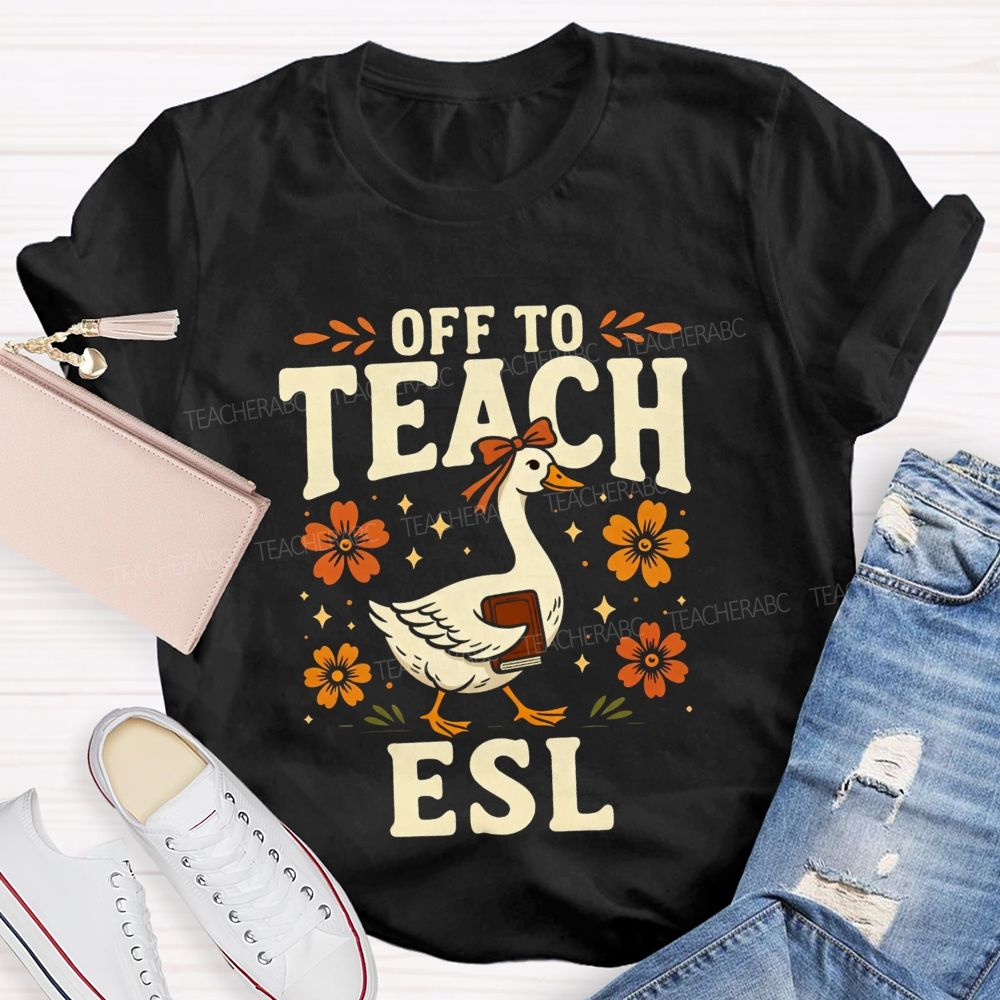 Off To Teach Esl Happy Goose Teacher Vibes Teacher T-shirt