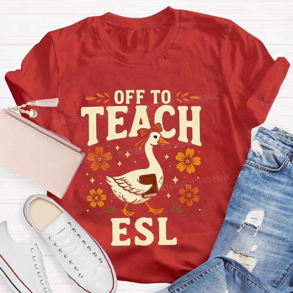 Off To Teach Esl Happy Goose Teacher Vibes Teacher T-shirt
