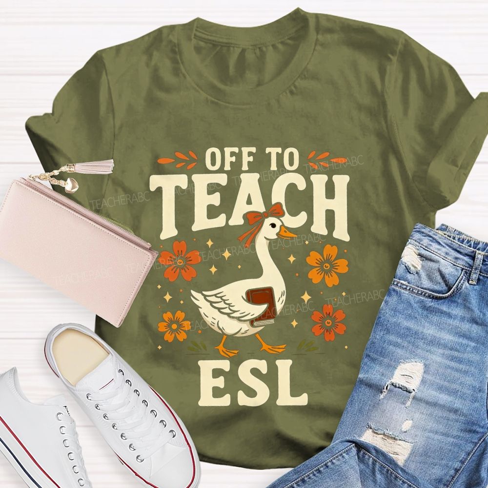 Off To Teach Esl Happy Goose Teacher Vibes Teacher T-shirt