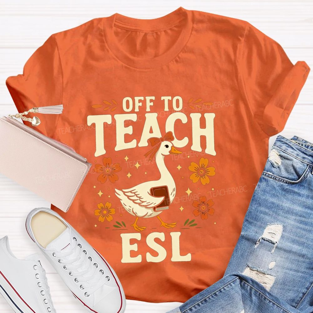 Off To Teach Esl Happy Goose Teacher Vibes Teacher T-shirt
