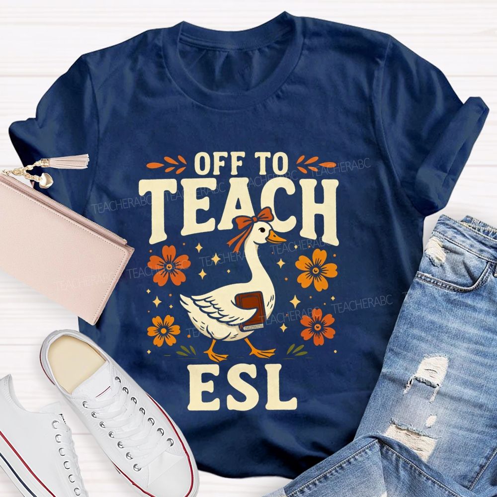 Off To Teach Esl Happy Goose Teacher Vibes Teacher T-shirt
