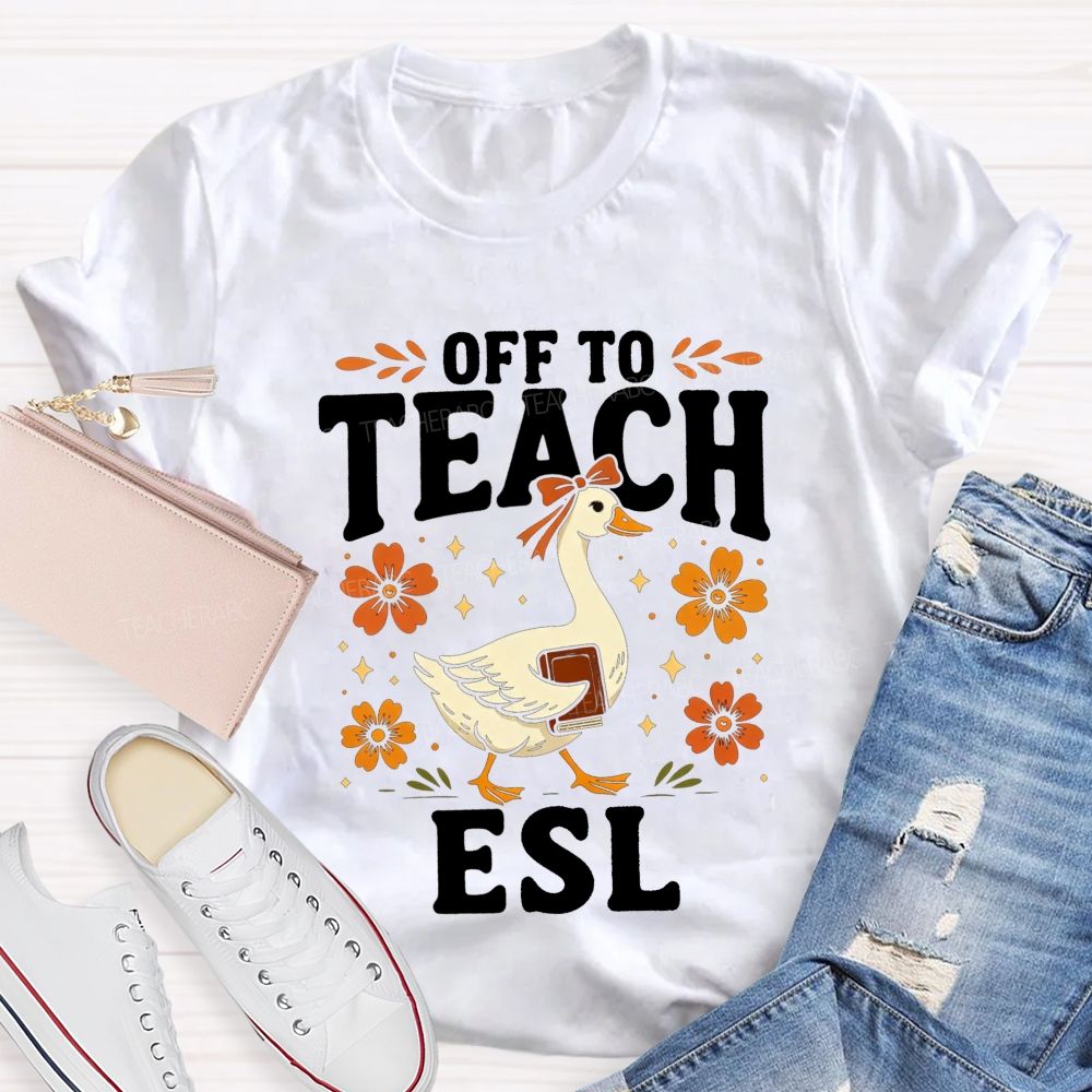Off To Teach Esl Happy Goose Teacher Vibes Teacher T-shirt