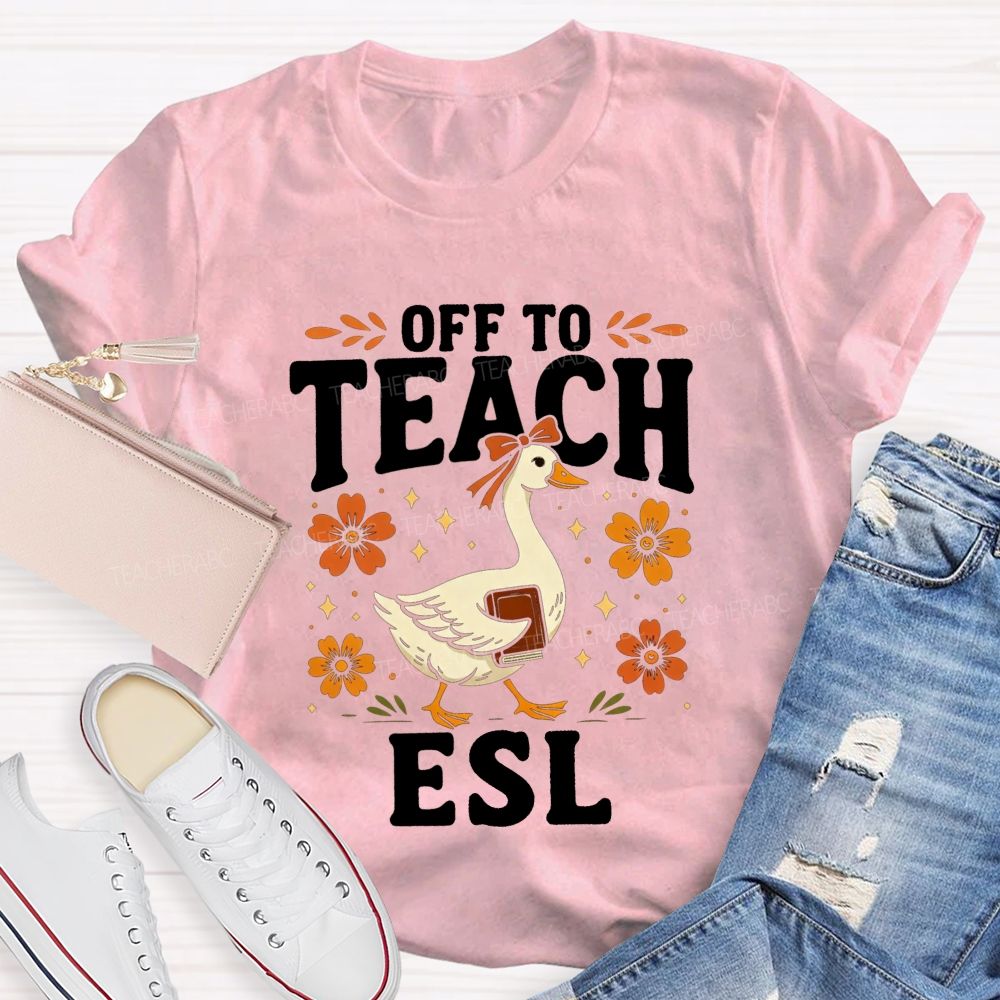 Off To Teach Esl Happy Goose Teacher Vibes Teacher T-shirt