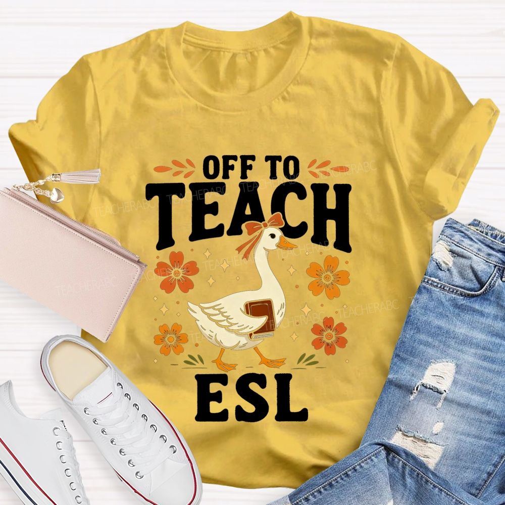 Off To Teach Esl Happy Goose Teacher Vibes Teacher T-shirt