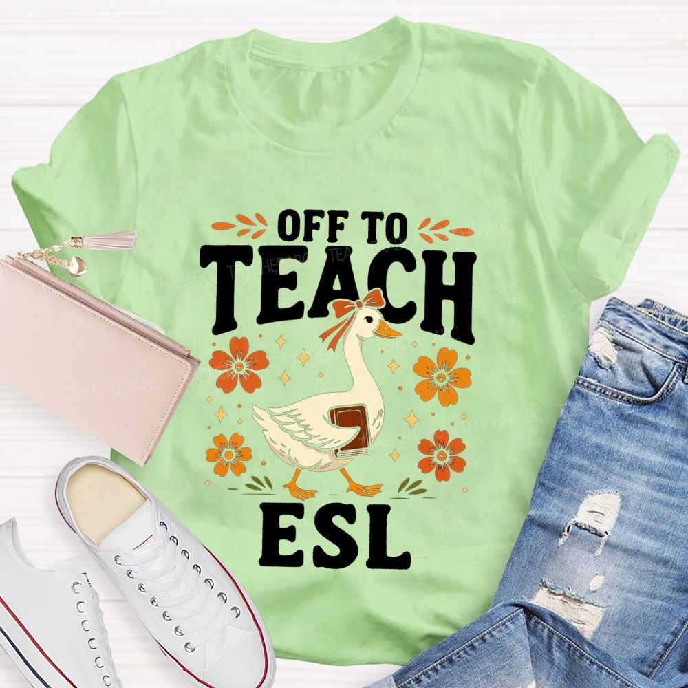 Off To Teach Esl Happy Goose Teacher Vibes Teacher T-shirt