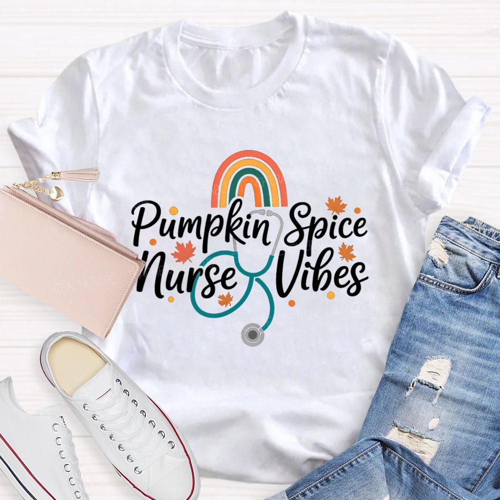 Pumpkin Spice Nurse Vibes Fall Vibes For The Nurse Soul T-shirt