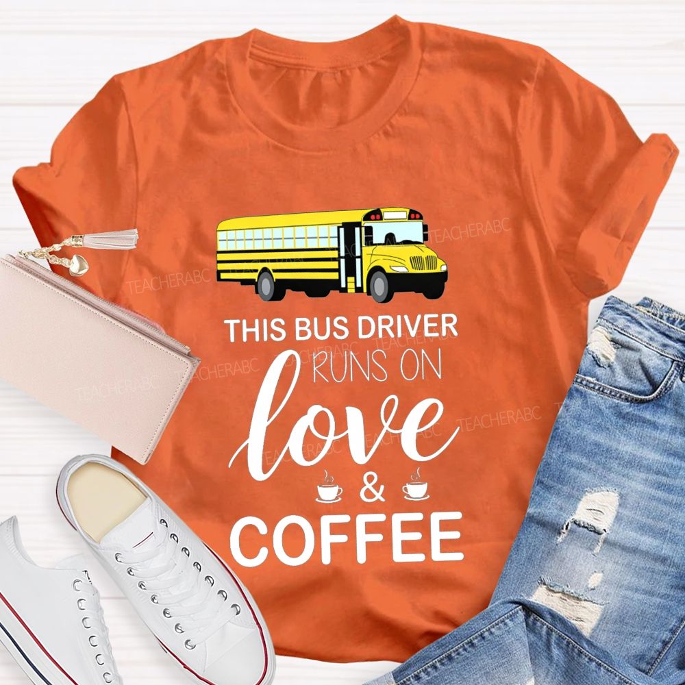 This Bus Driver Runs On Love And Coffee T-shirt
