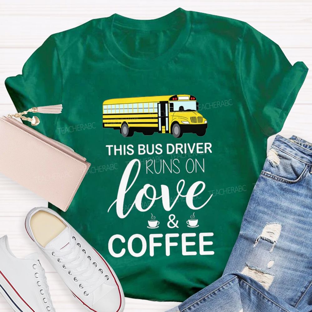 This Bus Driver Runs On Love And Coffee T-shirt