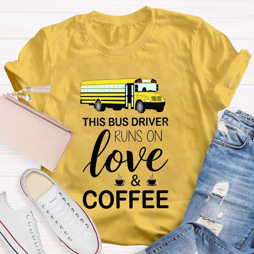 This Bus Driver Runs On Love And Coffee T-shirt