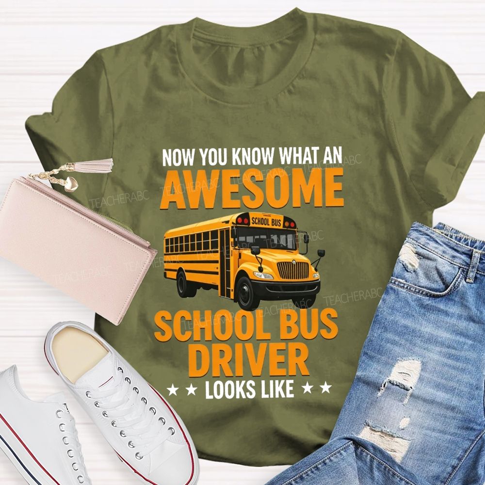 Now You Know What An Awesome School Bus Driver Looks Like T-shirt