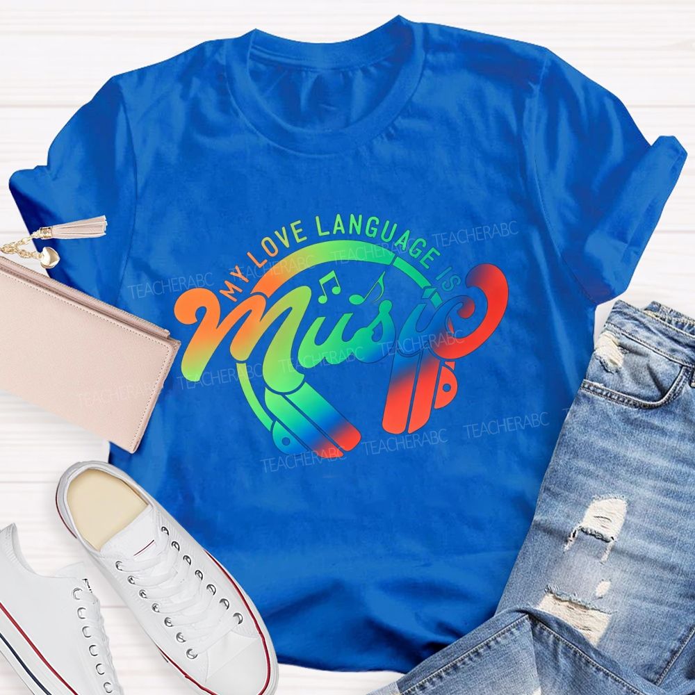 My Love Language Is Music Always And Forever Teacher T-shirt