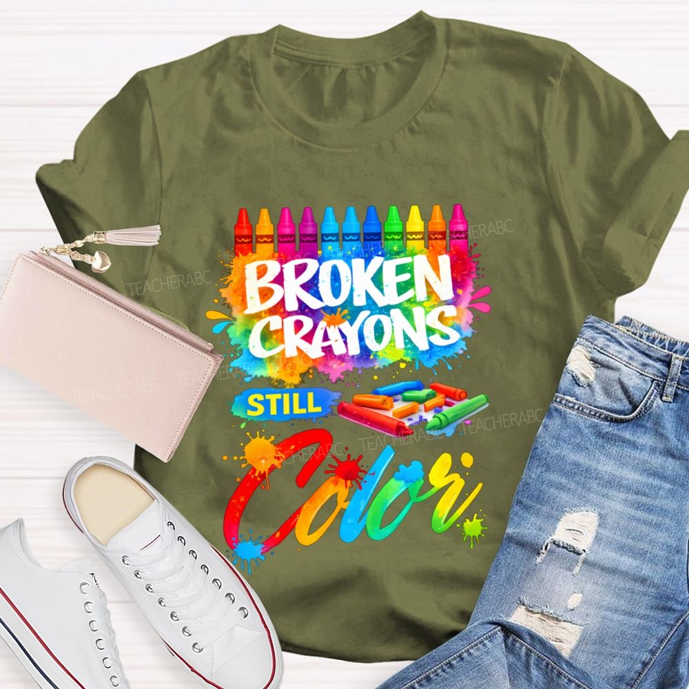 Broken Crayons Still Color Teacher T-shirt