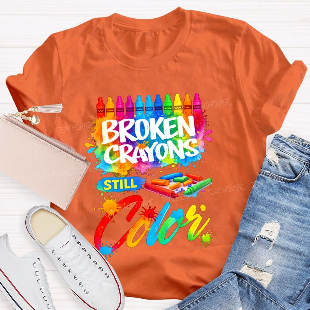 Broken Crayons Still Color Teacher T-shirt