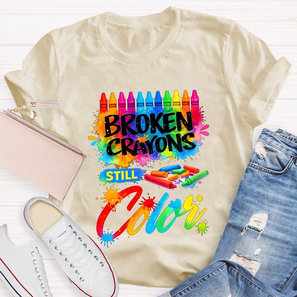 Broken Crayons Still Color Teacher T-shirt