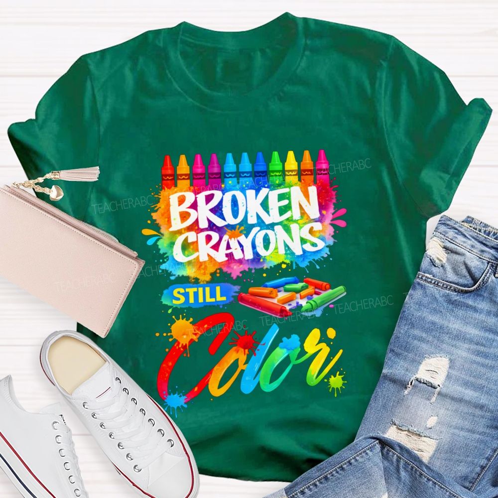 Broken Crayons Still Color Teacher T-shirt