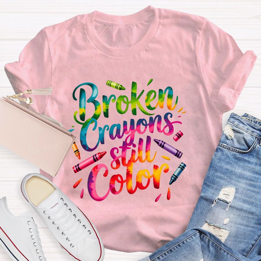 Broken Crayons Still Color You Can Still Paint The World Bright Teacher T-shirt