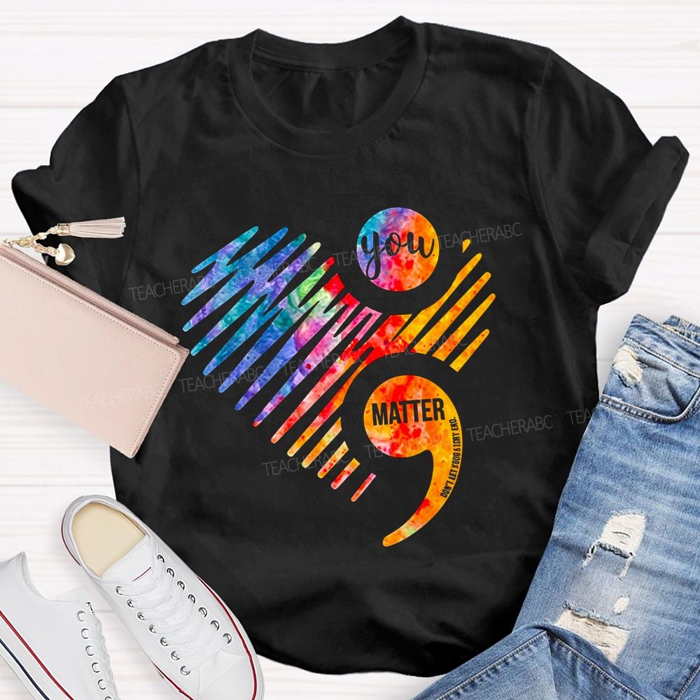 You Matter Don'T End Your Chapter Teacher T-shirt