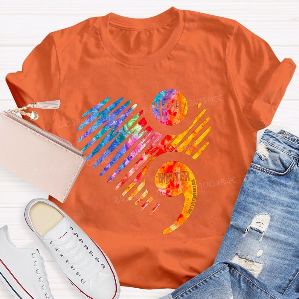 You Matter Don'T End Your Chapter Teacher T-shirt