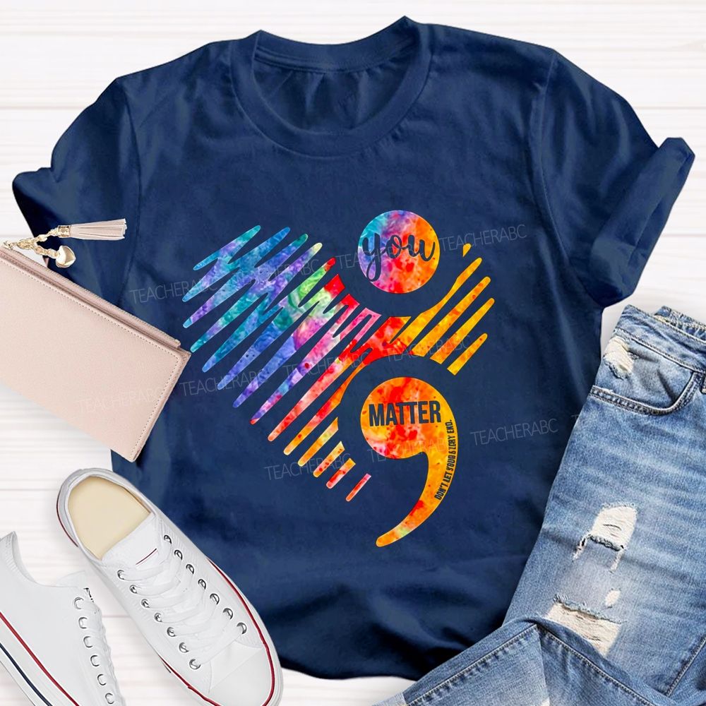 You Matter Don'T End Your Chapter Teacher T-shirt