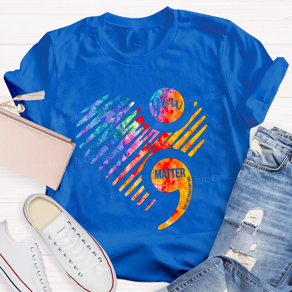 You Matter Don'T End Your Chapter Teacher T-shirt