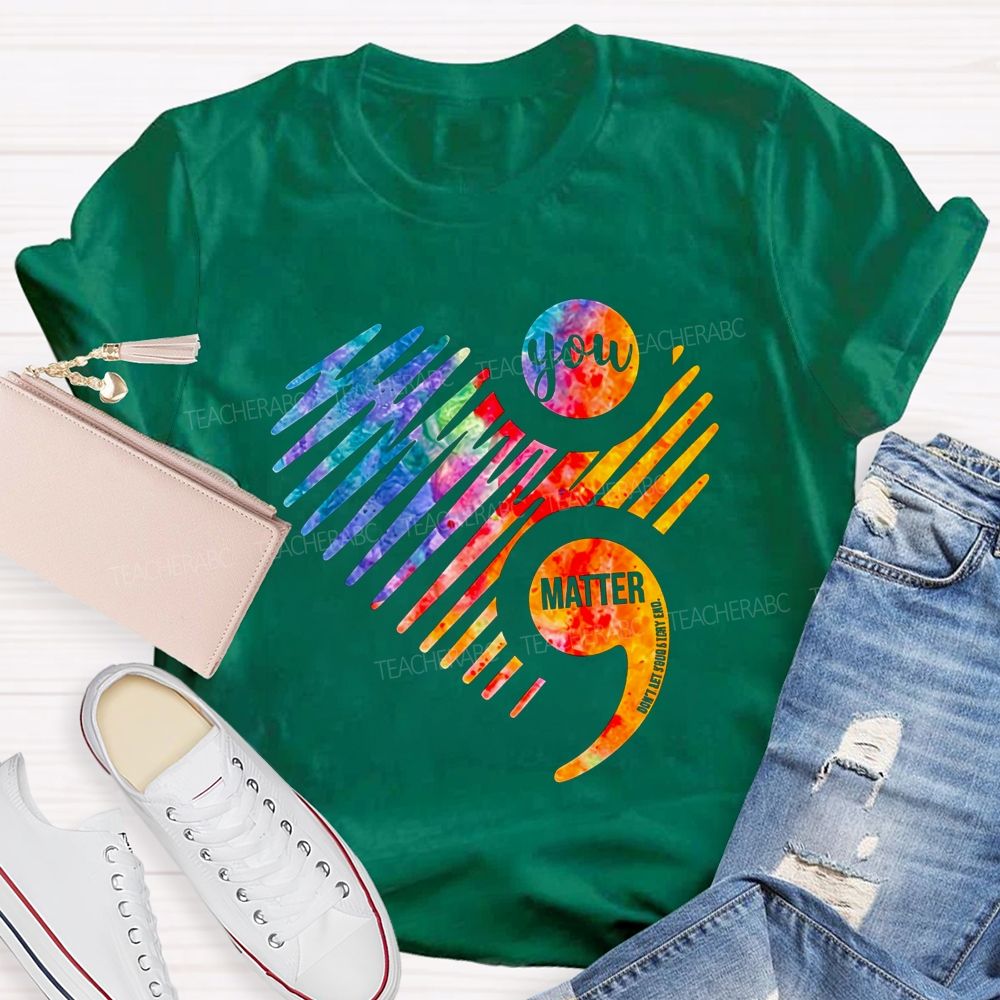You Matter Don'T End Your Chapter Teacher T-shirt