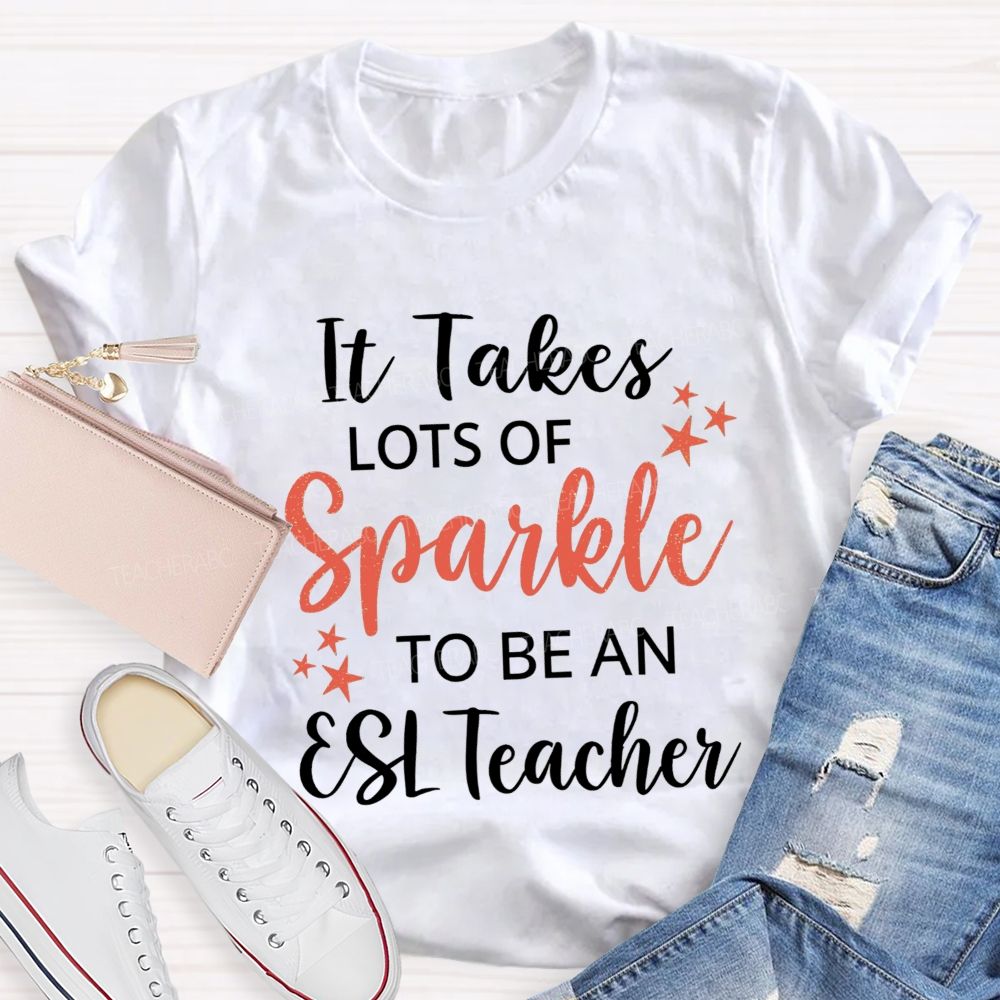 It Takes Lots Of Sparkle To Be An Esl Teacher T-shirt