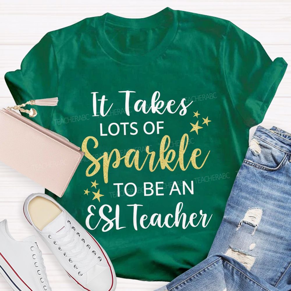 It Takes Lots Of Sparkle To Be An Esl Teacher T-shirt