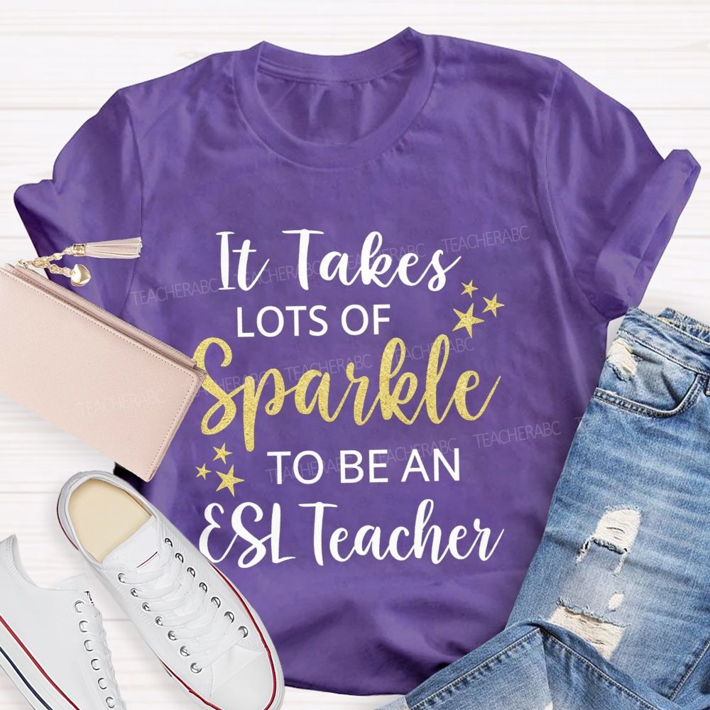 It Takes Lots Of Sparkle To Be An Esl Teacher T-shirt