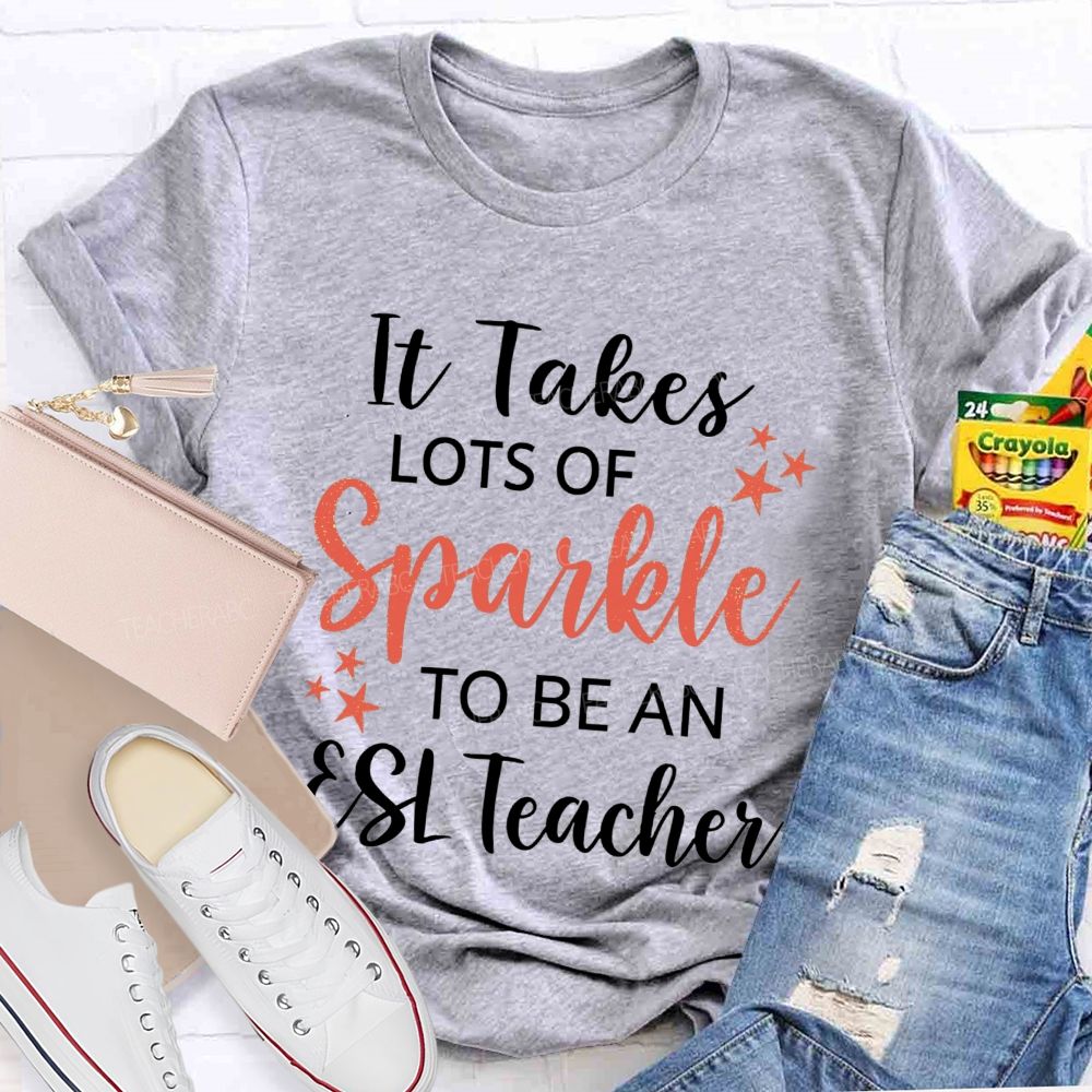 It Takes Lots Of Sparkle To Be An Esl Teacher T-shirt
