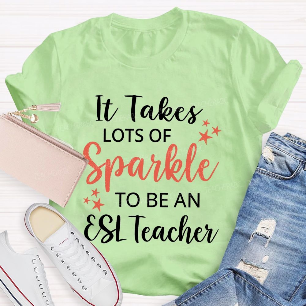 It Takes Lots Of Sparkle To Be An Esl Teacher T-shirt