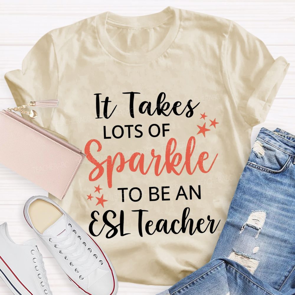 It Takes Lots Of Sparkle To Be An Esl Teacher T-shirt