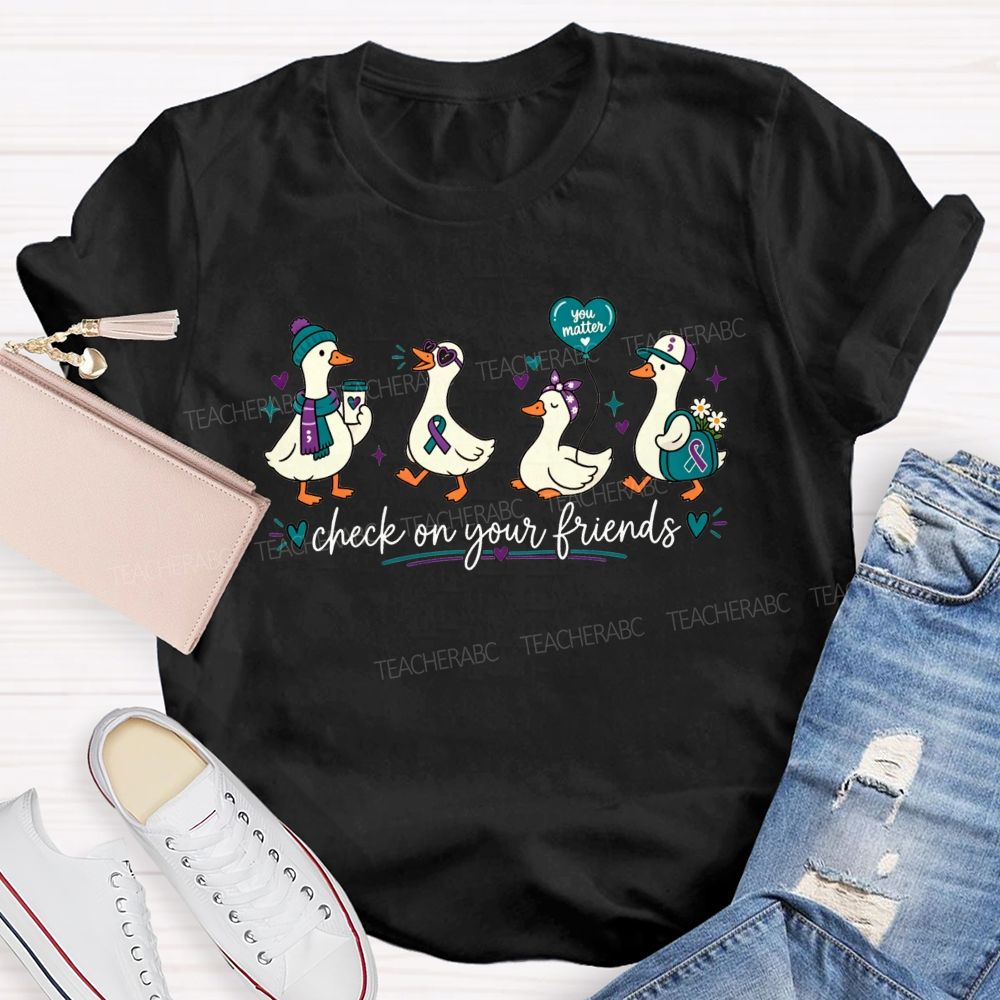 Check On Your Friends Duck Teacher T-shirt