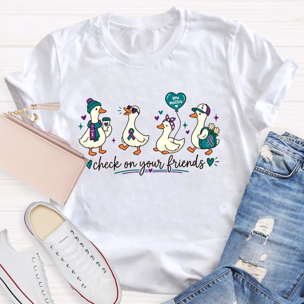 Check On Your Friends Duck Teacher T-shirt