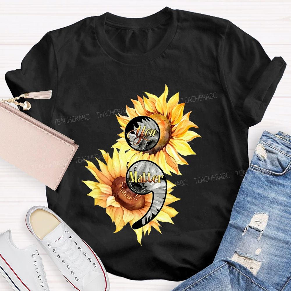 You Matter Sunflower Semicolon Teacher T-shirt