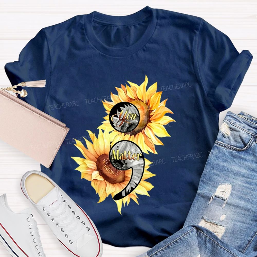 You Matter Sunflower Semicolon Teacher T-shirt