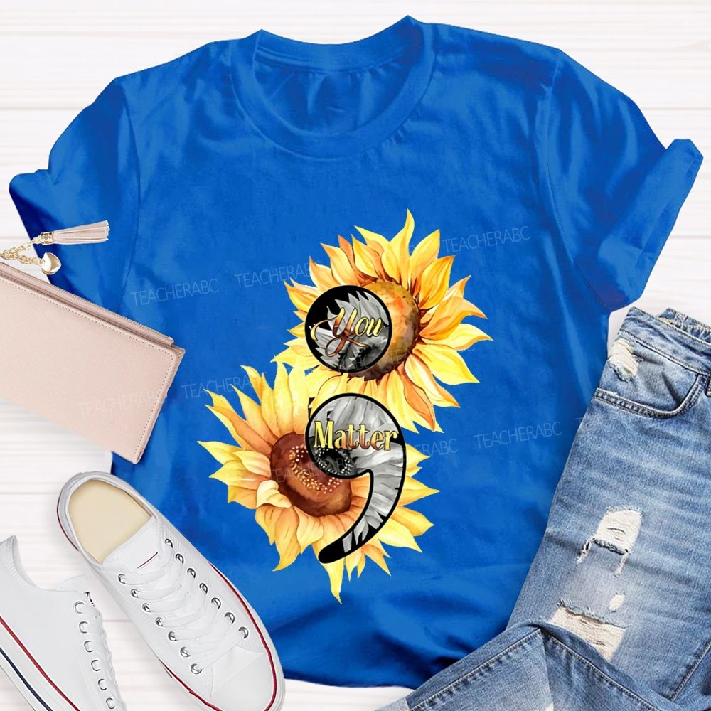 You Matter Sunflower Semicolon Teacher T-shirt