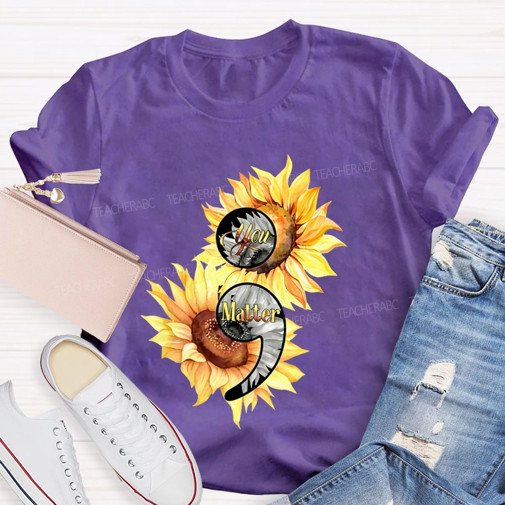 You Matter Sunflower Semicolon Teacher T-shirt