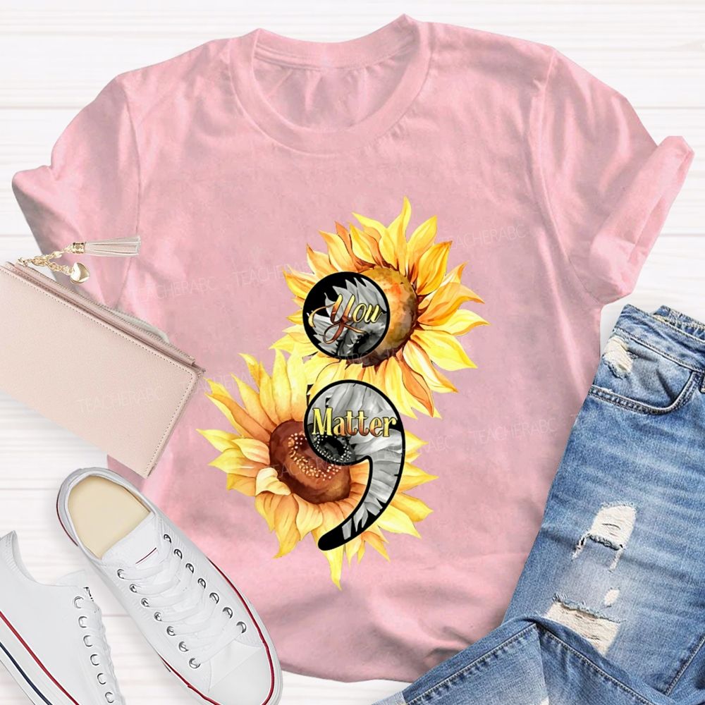 You Matter Sunflower Semicolon Teacher T-shirt