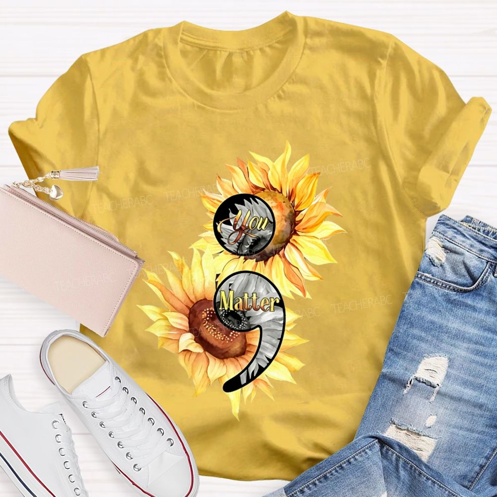 You Matter Sunflower Semicolon Teacher T-shirt