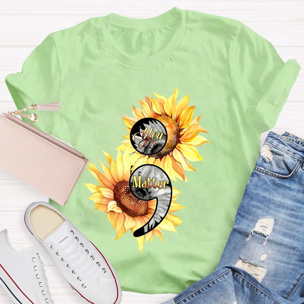 You Matter Sunflower Semicolon Teacher T-shirt
