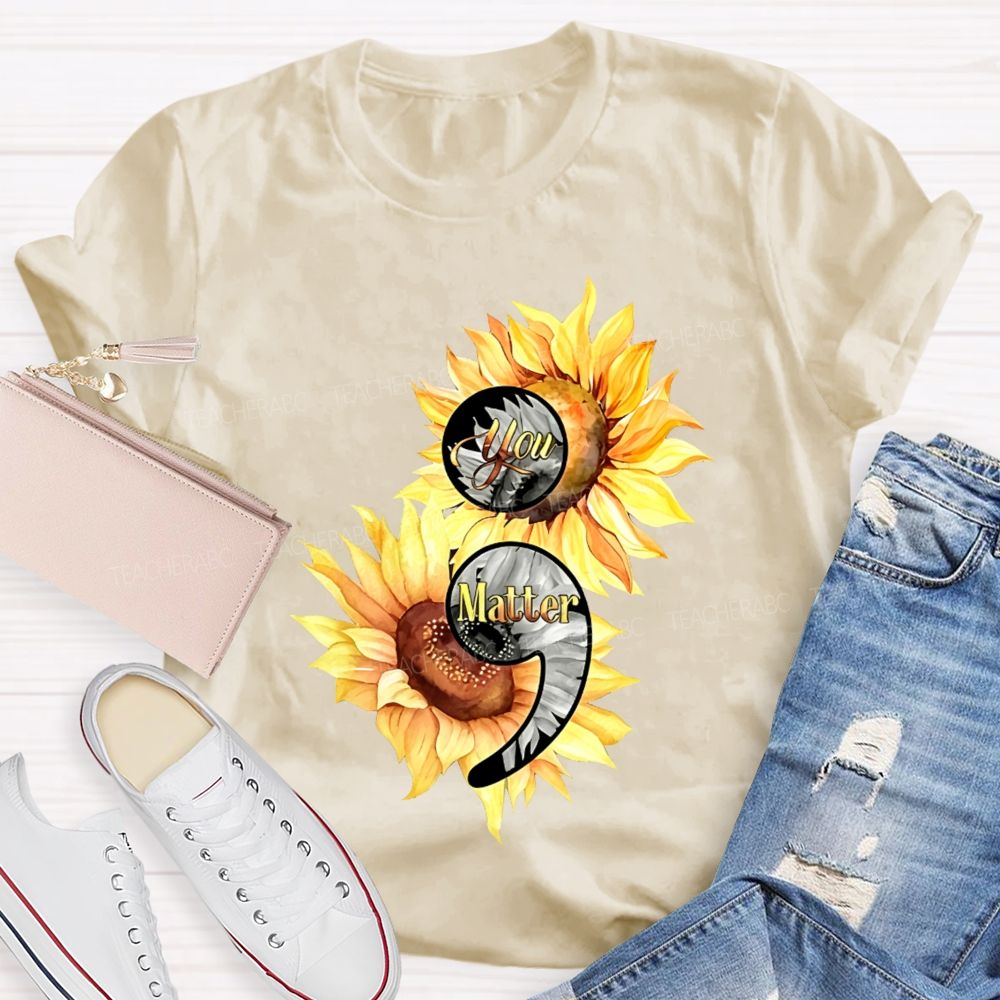 You Matter Sunflower Semicolon Teacher T-shirt
