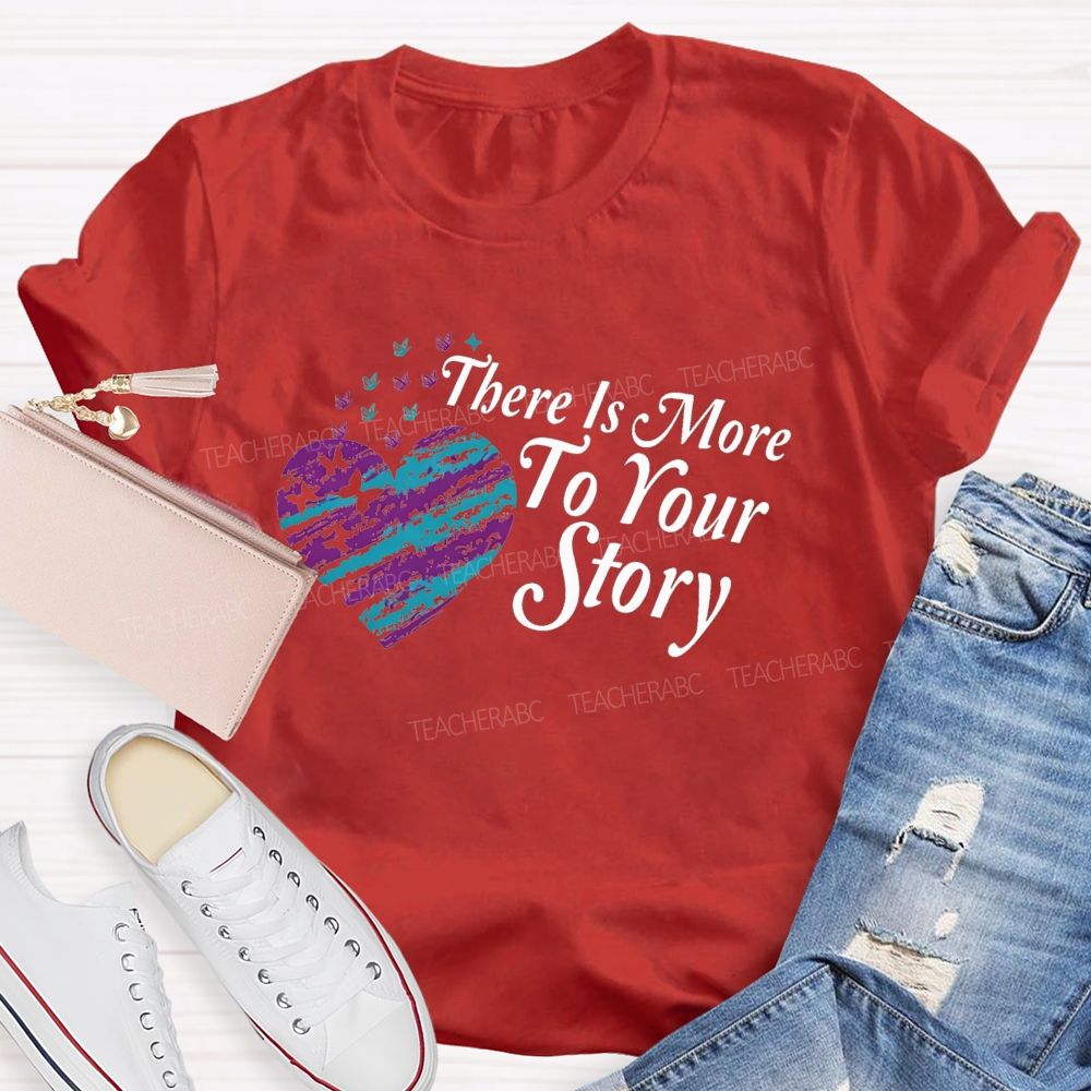 There Is More To Your Story Teacher T-shirt