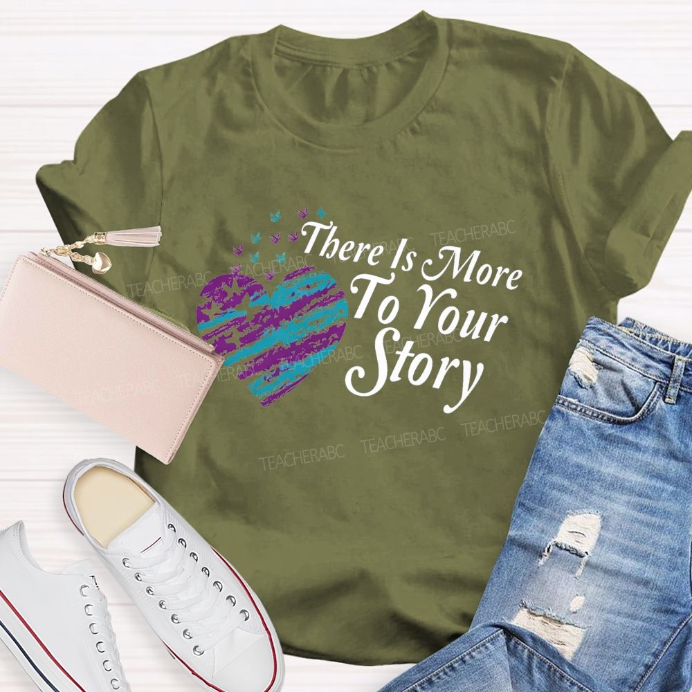 There Is More To Your Story Teacher T-shirt
