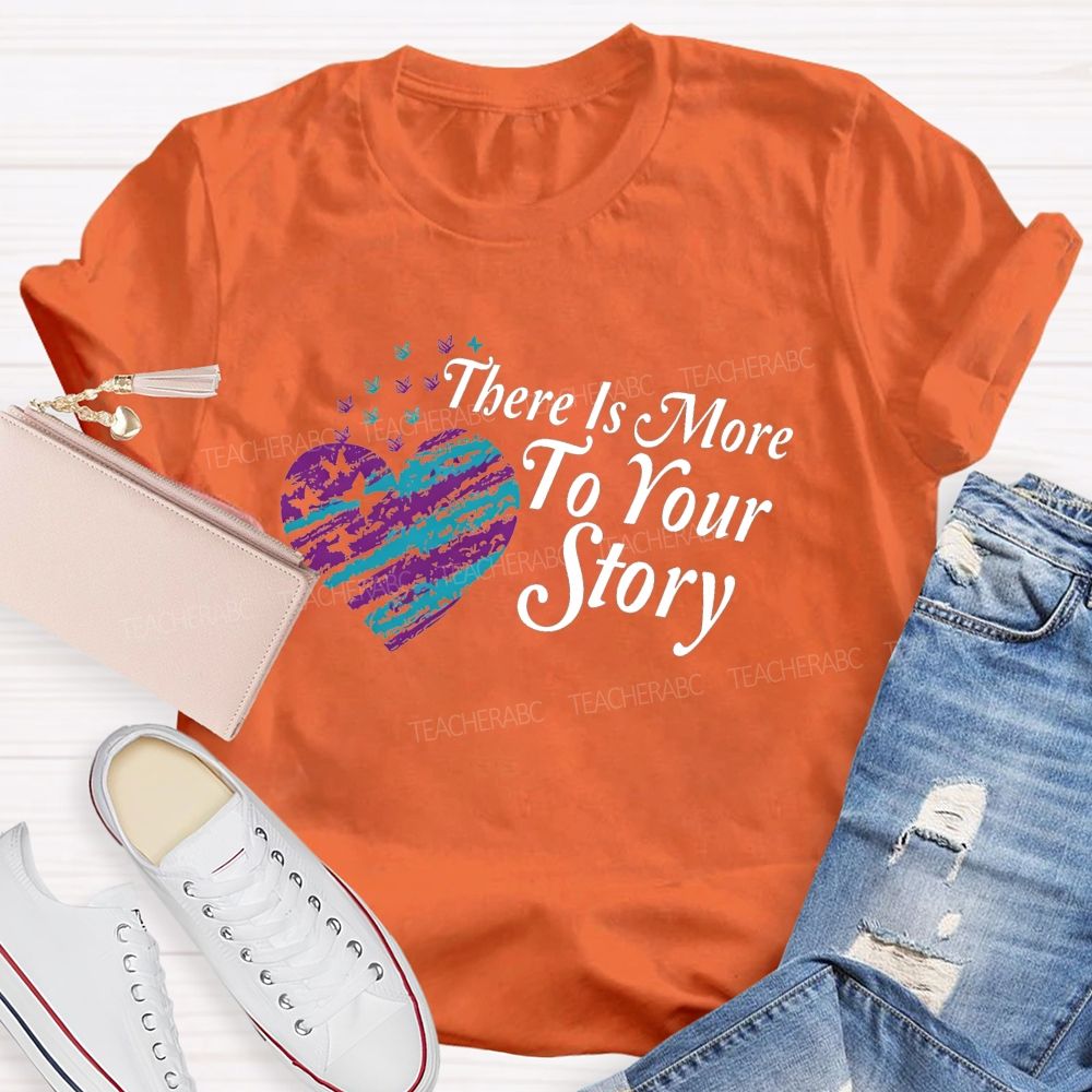 There Is More To Your Story Teacher T-shirt