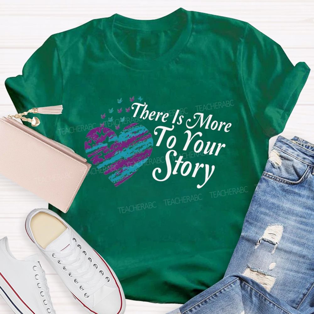 There Is More To Your Story Teacher T-shirt