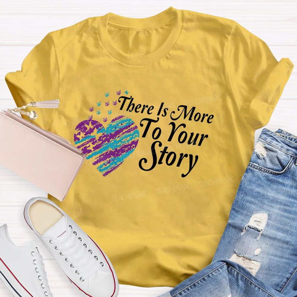 There Is More To Your Story Teacher T-shirt