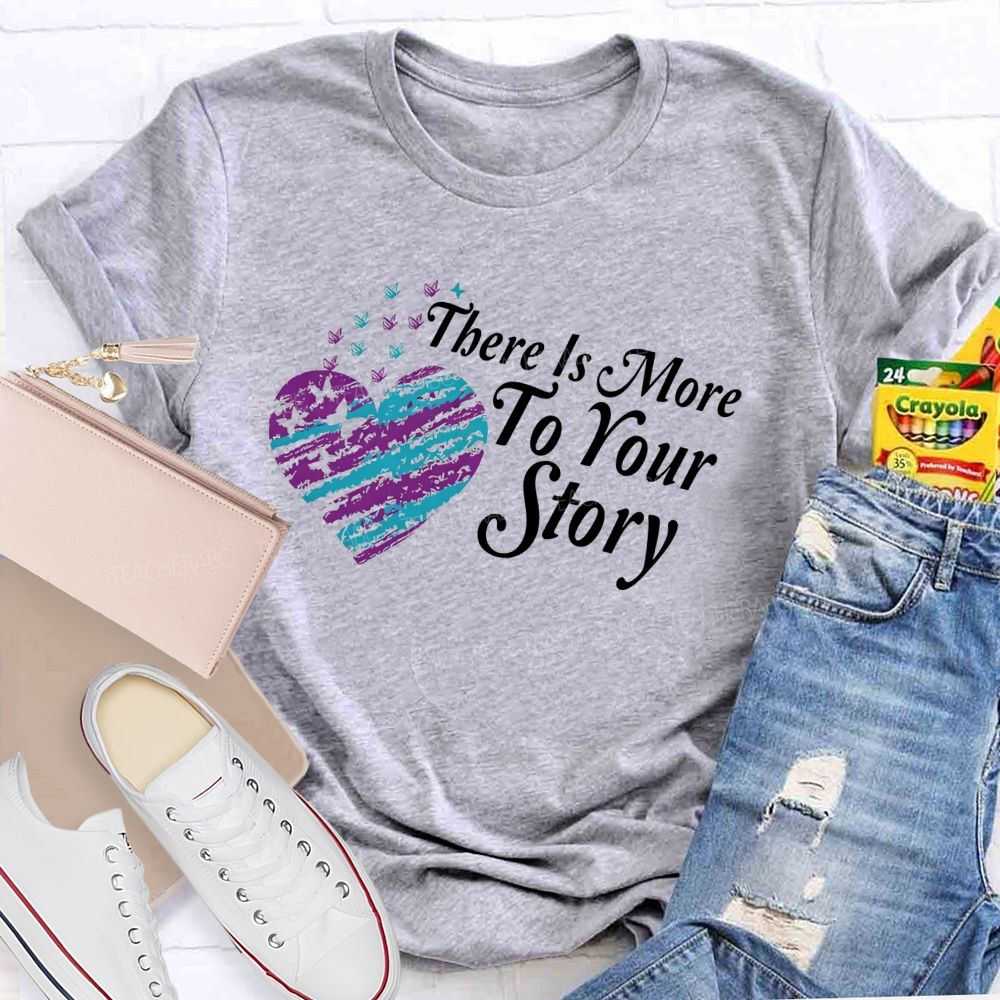 There Is More To Your Story Teacher T-shirt