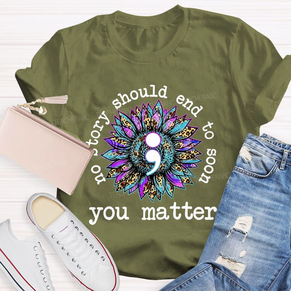 No Story Should End Too Soon You Matter Teacher T-shirt
