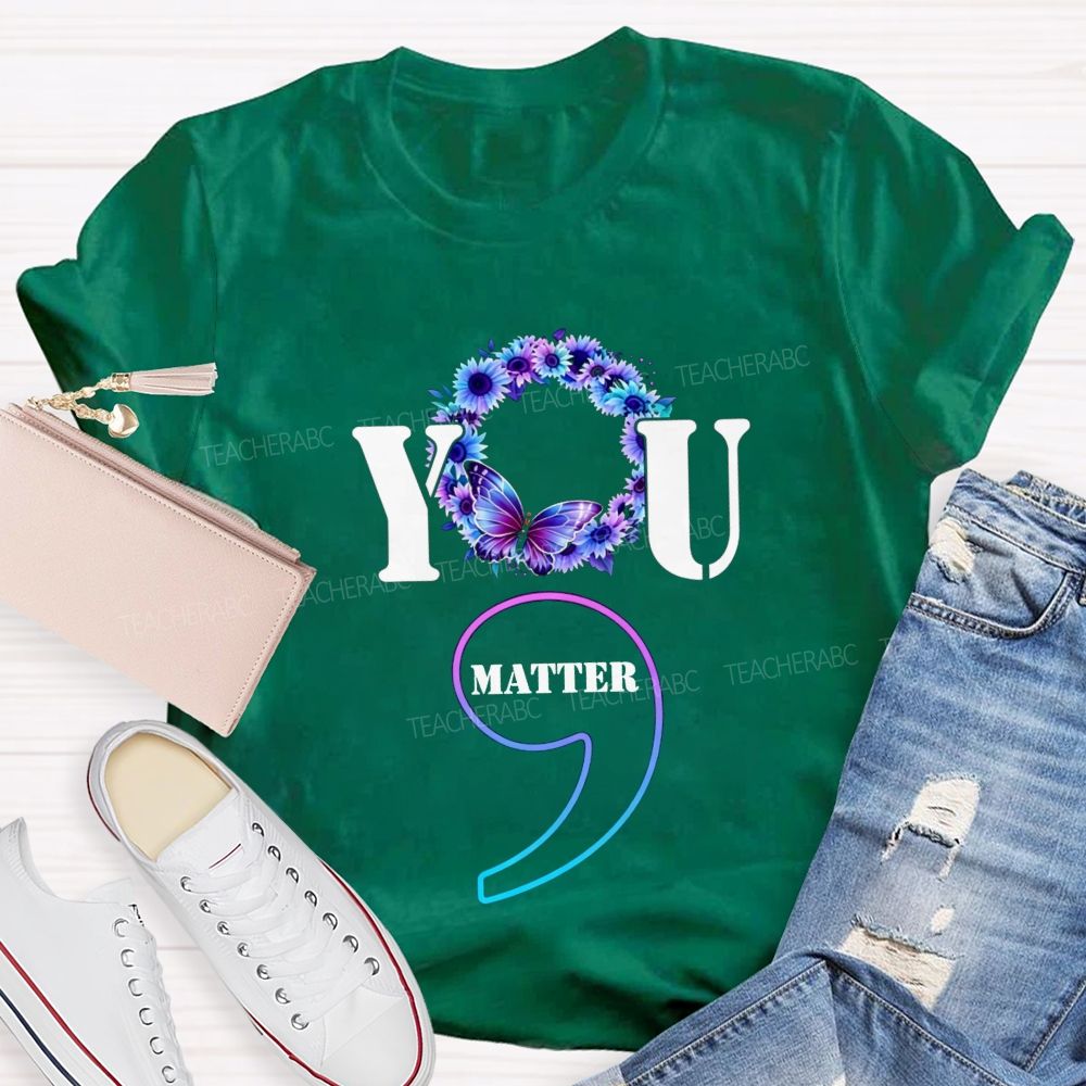 You Matter Butterfly Semicolon You Are Worthy Teacher T-shirt