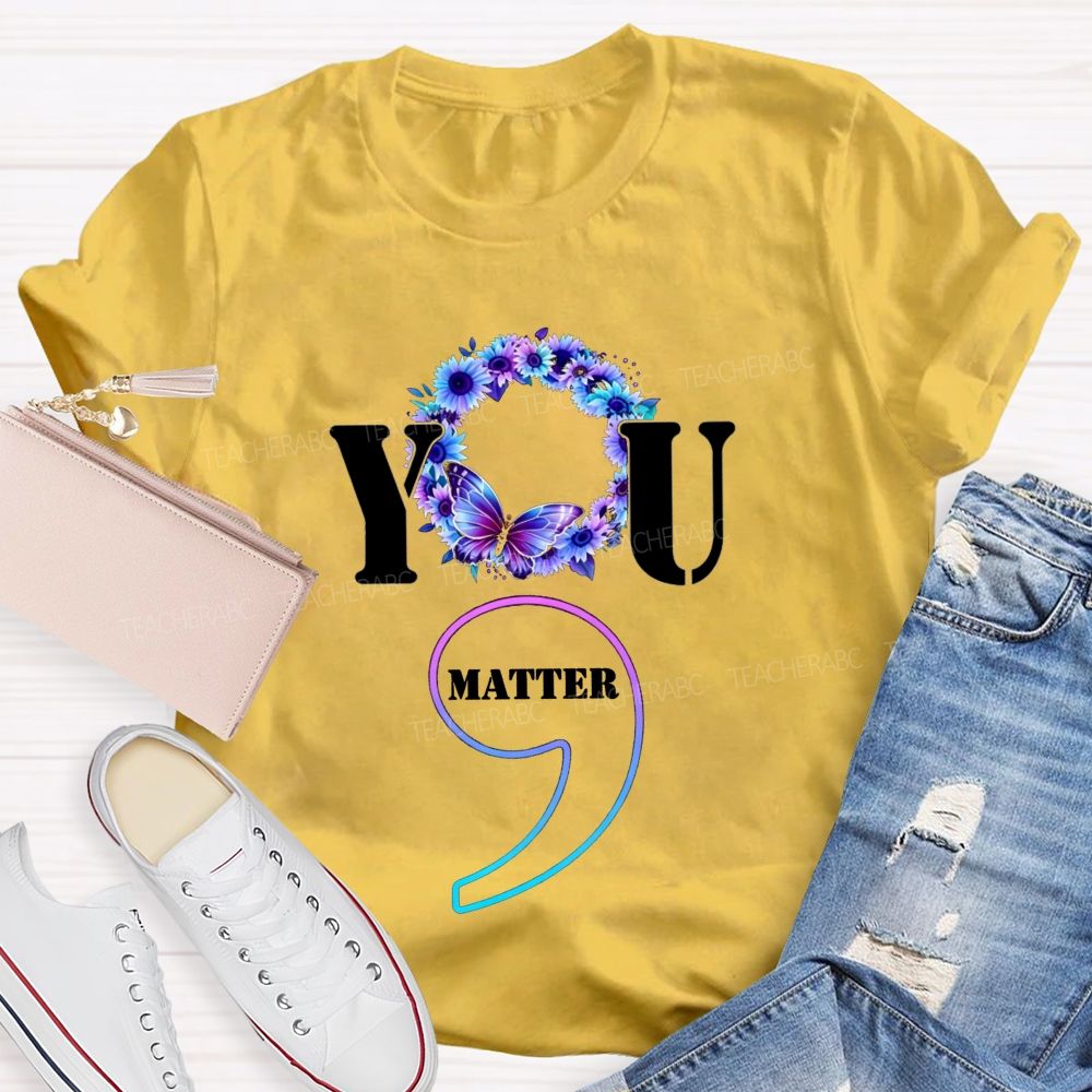 You Matter Butterfly Semicolon You Are Worthy Teacher T-shirt